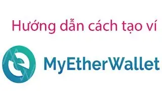 Hướng dẫn c&aacute;ch tạo v&iacute; Myetherwallet I how to create myetherwallet
