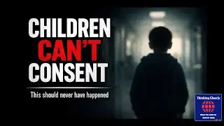 Children Can't Consent: This Should Never Have Happened