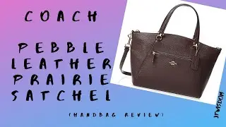 Coach Pebble Leather Prairie Satchel (Handbag Review)