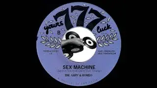 Tim, Gary & Romeo - Sex Machine (Gettin' Up & Doin' Our Thang) [777] 2012 Russian Funk 45