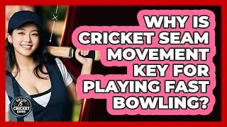 Why Is Cricket Seam Movement Key For Playing Fast Bowling? - Go-To Cricket Guide