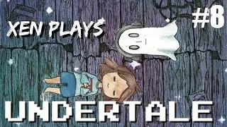 Xen Plays: Undertale[P8]