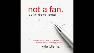 Not a Fan Daily Devotional: 75 Days to Becoming a Completely Committed Follower of Jesus