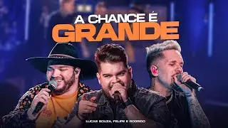 A CHANCE &Eacute; GRANDE | LUCAS SOUZA, FELIPE E RODRIGO