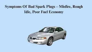 Symptoms Of Bad Spark Plugs &ndash; Misfire, Rough Idle, Poor Fuel Economy