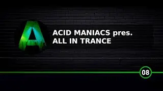 Acid Maniacs pres. All In Trance 08