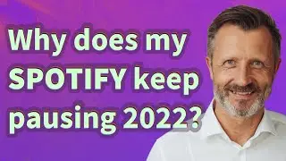 Why does my Spotify keep pausing 2022?