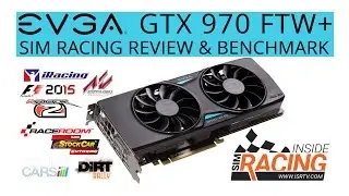 EVGA GTX 970 FTW+ Sim Racing Review & Benchmark