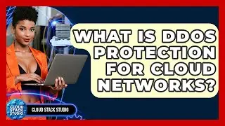 What Is DDoS Protection For Cloud Networks? - Cloud Stack Studio