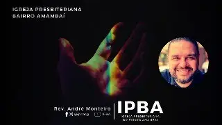 Rev. Andr&eacute; Monteiro - Culto Matutino - IPBA 11/01