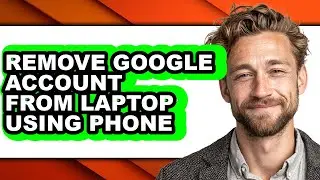 How to Remove Google Account from Laptop Using Phone (easy Method)