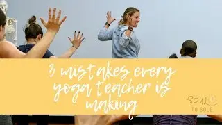 The 3 Mistakes Every Yoga Teacher is Making