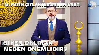 Efendimiz'in SAS Hayatını &Ouml;ğrenmenin &Ouml;nemi Nedir? | M. Fatih &Ccedil;ıtlak ile Sahur Vakti