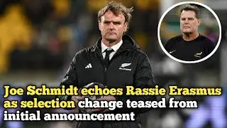 Joe Schmidt echoes Rassie Erasmus as selection change teased from initial announcement