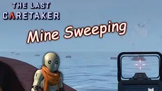 The Last Caretaker Ep11  - Sinking The Ship and Clearing Some Mines