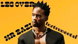 Try to Spit Some Hot 🔥 Bars on This Mr. Eazi - LEG OVER (Instrumental) 🎧