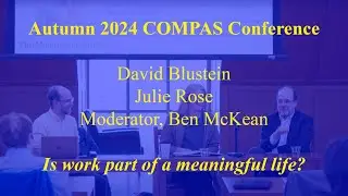 COMPAS Conference Panel 2: Is Work a Part of a Meaningful Life?