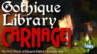 Gothique Library CARNAGE! | The Sims 3 Evil Witch of Dragon Valley | Episode #49