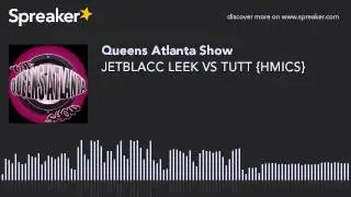 JETBLACC LEEK VS TUTT {HMICS} (part 1 of 3, made with Spreaker)