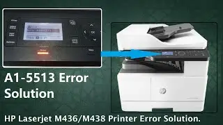 Error A1-5513 Solution in HP LaserJet M436, M438 Printer.