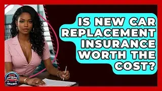 Is New Car Replacement Insurance Worth The Cost? - Auto Coverage Explained