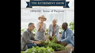 The Retirement Show - Australia -  Episode 3 - Sense of Purpose