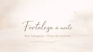 Night Vlog | Rua Tabajaras, Praia de Iracema | Fortaleza CE 