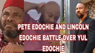 PETE EDOCHIE AND LINCOLN EDOCHIE BATTLE OVER YUL EDOCHIE