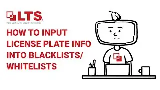 LTS Academy, How to input license plate info into white lists & black lists
