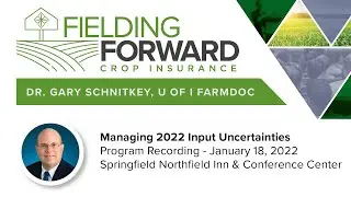 Managing 2022 Input Uncertainties - Gary Schnitkey Presentation