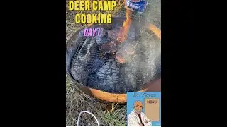 DEER CAMP COOKING DAY 1