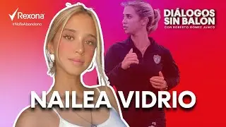 NAILEA VIDRIO | Entrevista con Roberto Gómez Junco en Diálogos sin Balón