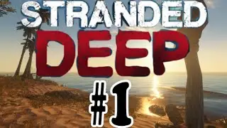 Epic Stranded Deep Let's Play! | Part 1 - Stranded Deep (Surviving Night 1 & Building A Fire!)
