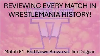 Reviewing Every Match In WrestleMania History 61: Jim Duggan vs. Bad News Brown (WM5)