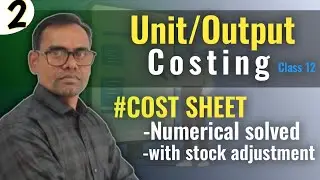 cost sheet class 12 || cost sheet numericals solved || unit or output costing ||