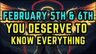 Chosen Ones, February 5th & 6th — God Decided to Tell You the FULL TRUTH (No More Secrets)