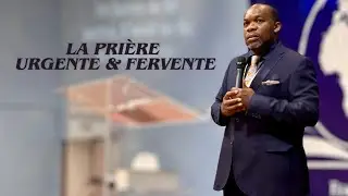 Ap&ocirc;tre Richard TSHIBANGU - La pri&egrave;re urgente et la pri&egrave;re fervente