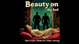 Beauty on my bed ft Tadas x Ly2m x bhodho JB x Advocate x Dablynashe __ Nasty c Particular remix 