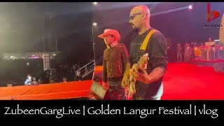 ZubeenGargLive | Golden Langur Festival | Vlog