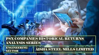 Aisha Steel Mills Limited | ASL | PSX |Pakistan stock exchange companies historical return analysis
