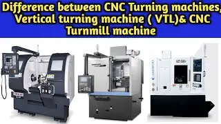 Difference between CNC Turning, Vertical CNC turning & CNC Turnmill machine | What VTL & Turnmill