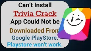 how to fix can't install Trivia Crack app problem in google play store