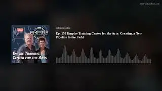 Ep. 153 Empire Training Center for the Arts: Creating a New Pipeline to the Field