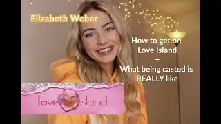 How to Get on Love Island // What Being Casted is REALLY like // Elizabeth Weber