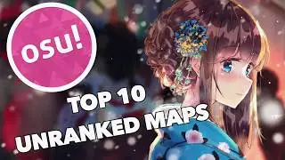 osu! TOP 10 UNRANKED MAPS