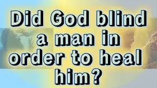 Did God blind a man to show Healing on him?