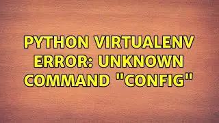 python virtualenv ERROR: unknown command 