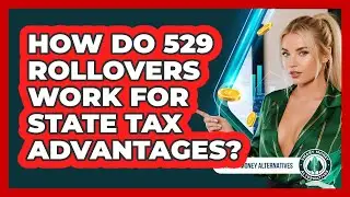 How Do 529 Rollovers Work For State Tax Advantages? - Smart Money Alternatives