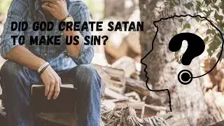 Debunking the Myth: Did God Create Satan to Make Us Sin? | Common Christian Misconceptions