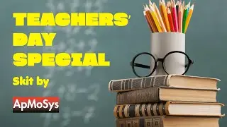 Teachers&rsquo; Day Special | Skit by ApMoSys Technologies